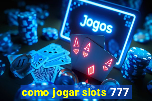 como jogar slots 777